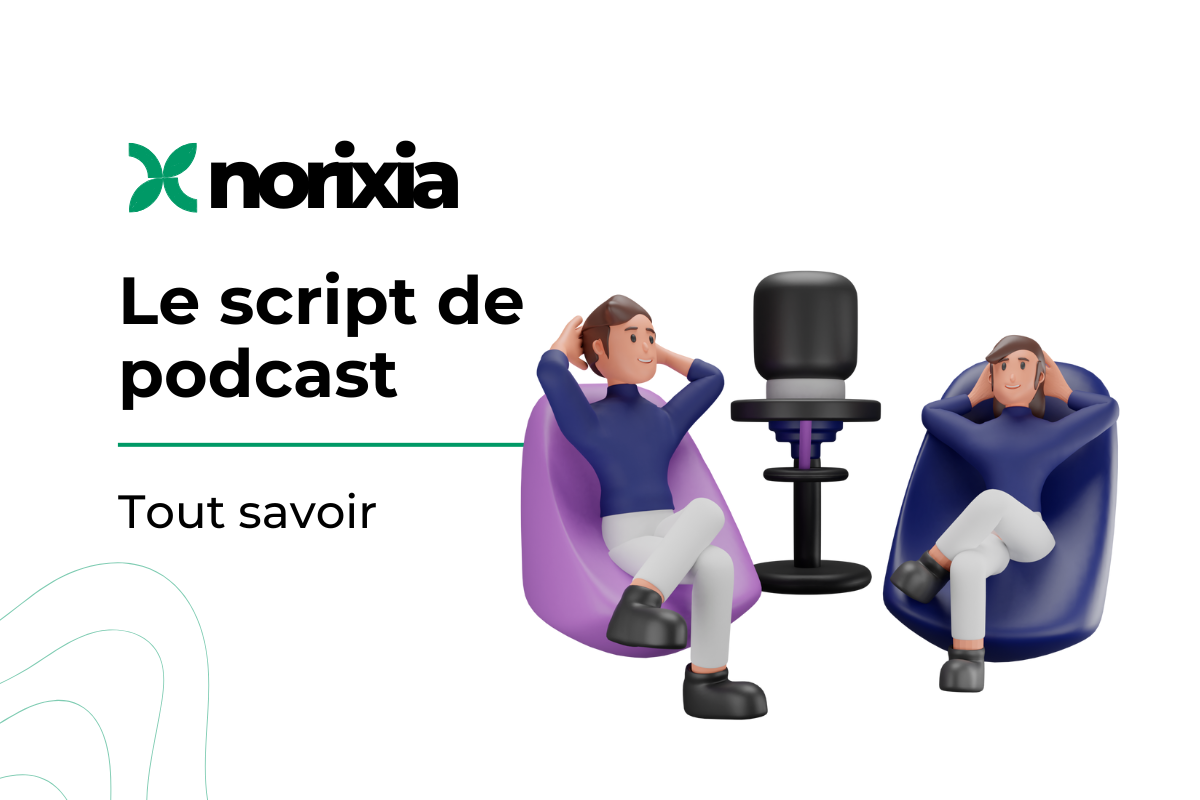 Un script de podcast clair et captivant : la clé du succès avec Norixia 🎙️✨